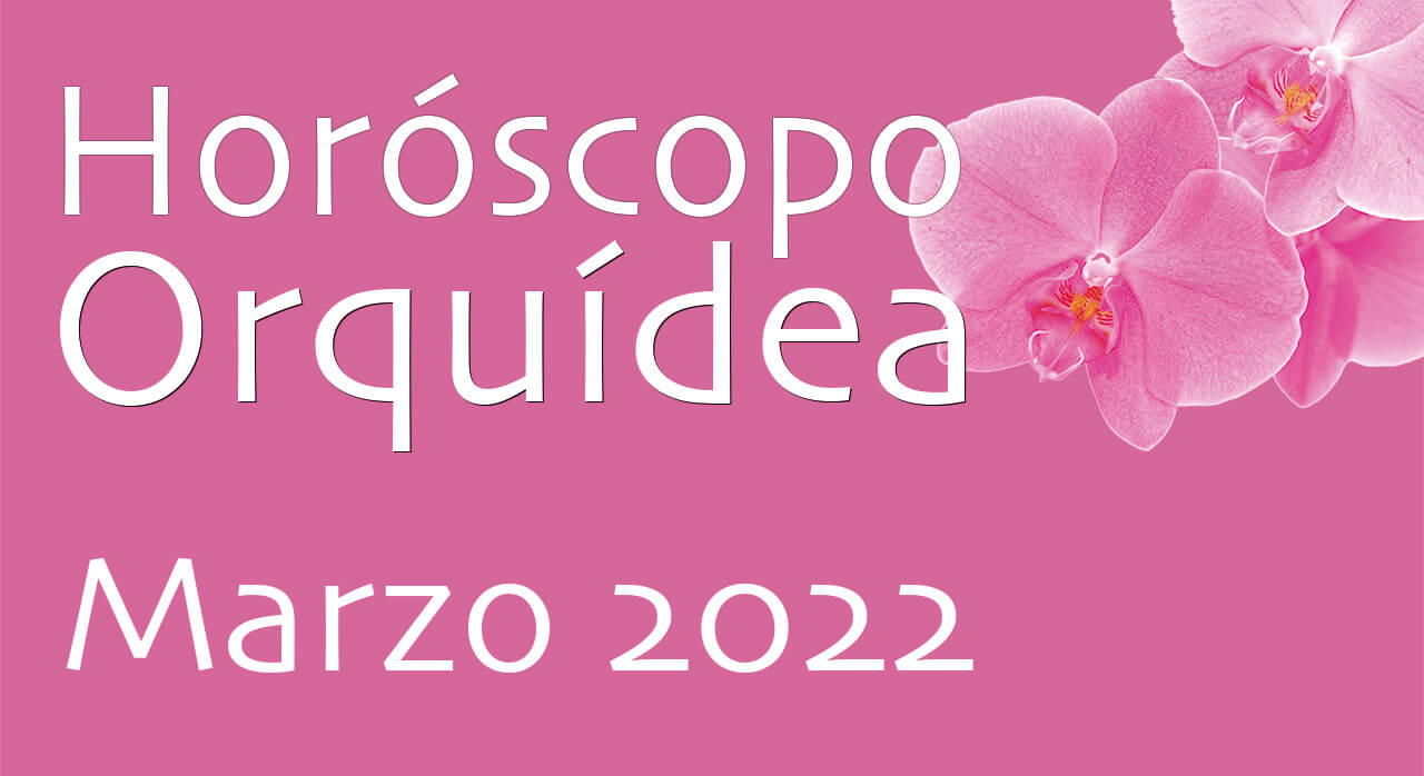 Horóscopo Orquídea Marzo 2022