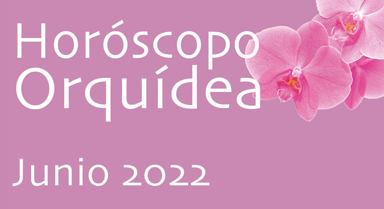 Horóscopo Orquídea Junio 2022