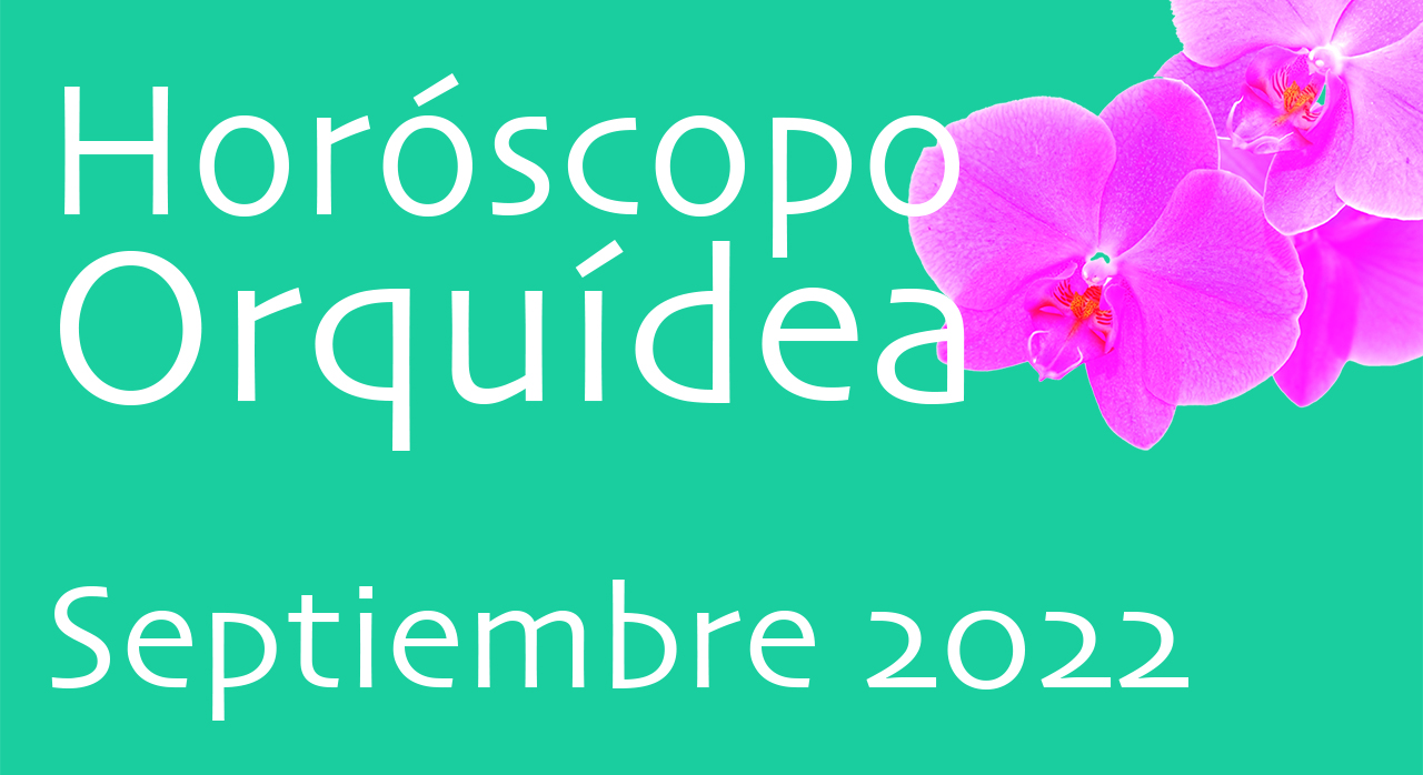 Horóscopo Orquídea Septiembre 22