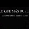 'Lo que más duele' cortometraje