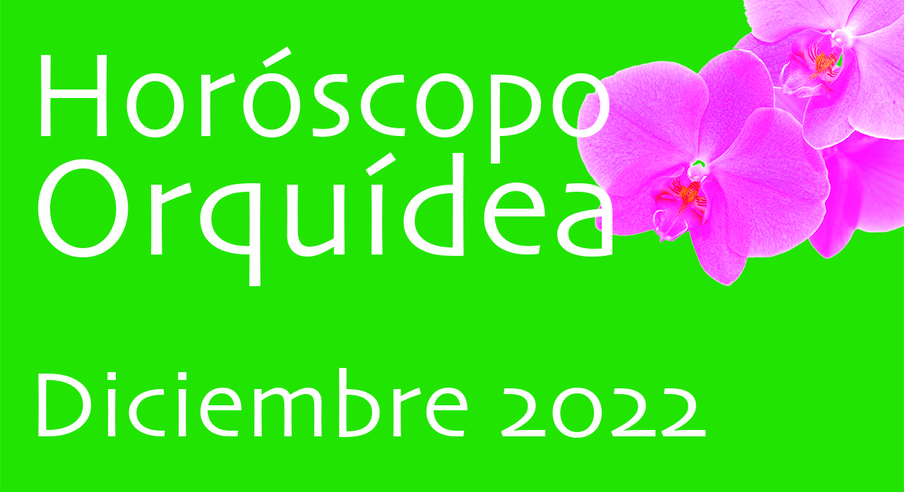 Horóscopo Orquídea Diciembre 22