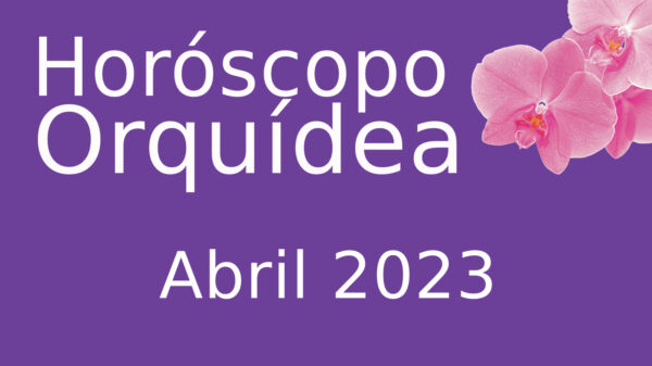 Horóscopo Orquídea Abril 23