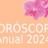 Horóscopo Orquídea Anual 2024